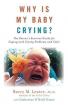 Why Is My Baby Crying? : The Parent's Survival Guide for Coping with Crying Problems and Colic