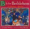 B is for Bethlehem - Christmas Alphabet Board Book OUT OF PRINT