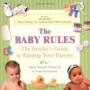Baby Rules : The Insider's Guide to Raising Your Parents, The