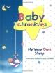 Baby Chronicles : My Very Own Story: From Pre-Natal to Pre-School