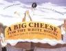 Big Cheese for the White House : The True Tale of a Tremendous Cheddar