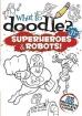 What to Doodle? Jr.--Superheroes and Robots!