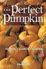 Perfect Pumpkin: Growing/Cooking/Carving