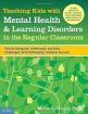 Teaching Kids with Mental Health and Learning ?Disorders ?in the Regular Classroom