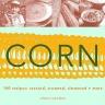 Corn: Roasted, Creamed, Simmered, and More