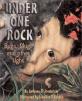 Under One Rock : Bugs, Slugs, and Other Ughs