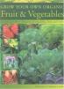 Grow Your Own Organic Fruit and Vegetables: An Easy-to-Follow Directory of Vegetables, Herbs and Fruit